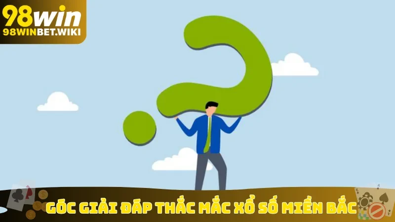 Góc giải đáp thắc mắc xổ số miền Bắc