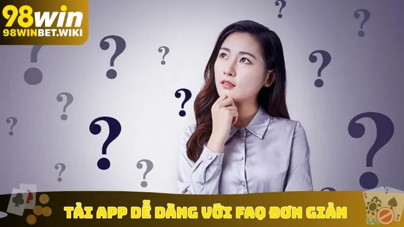 Tải app dễ dàng với FAQ đơn giản
